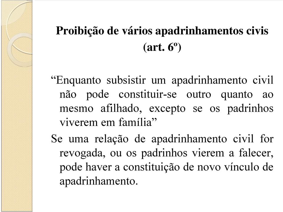 ao mesmo afilhado, excepto se os padrinhos viverem em família Se uma relação de