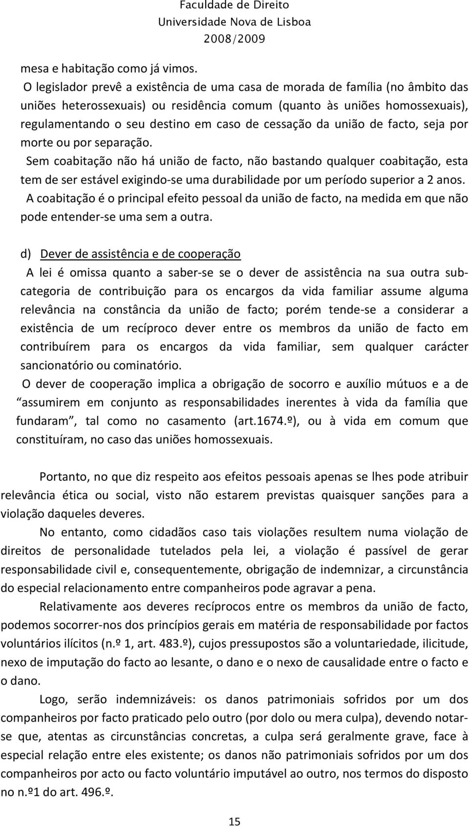 cessaçãoda união de facto, seja por morte ou por separação.