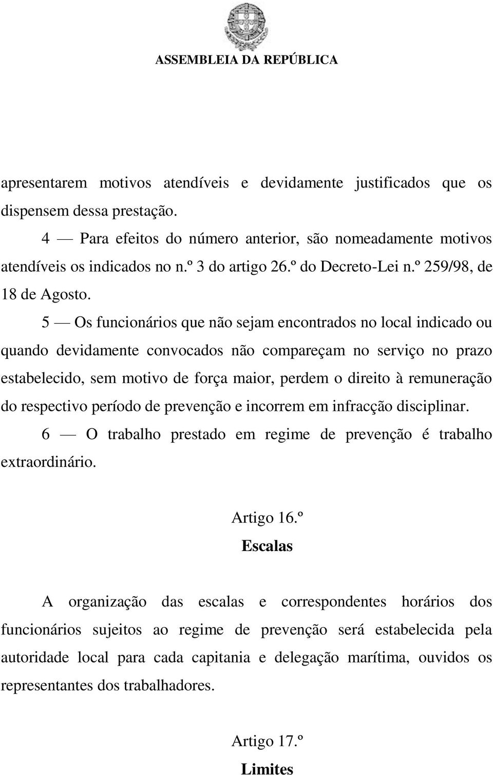 5 Os funcionários que não sejam encontrados no local indicado ou quando devidamente convocados não compareçam no serviço no prazo estabelecido, sem motivo de força maior, perdem o direito à