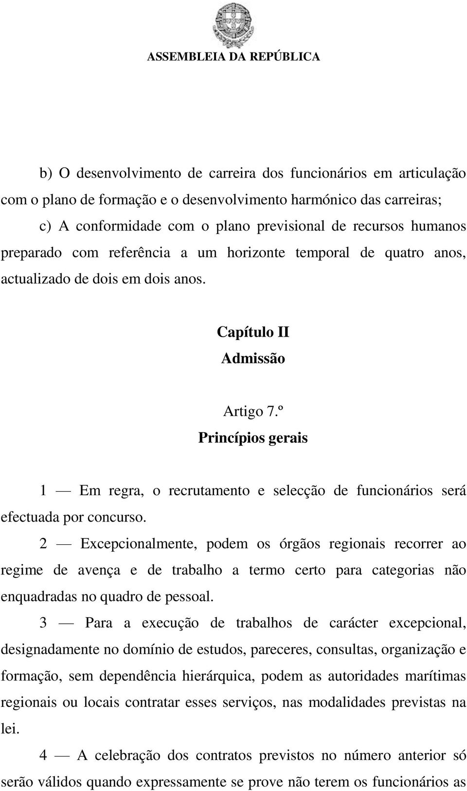 º Princípios gerais 1 Em regra, o recrutamento e selecção de funcionários será efectuada por concurso.