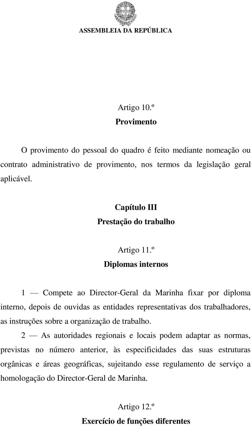 º Diplomas internos 1 Compete ao Director-Geral da Marinha fixar por diploma interno, depois de ouvidas as entidades representativas dos trabalhadores, as instruções sobre a