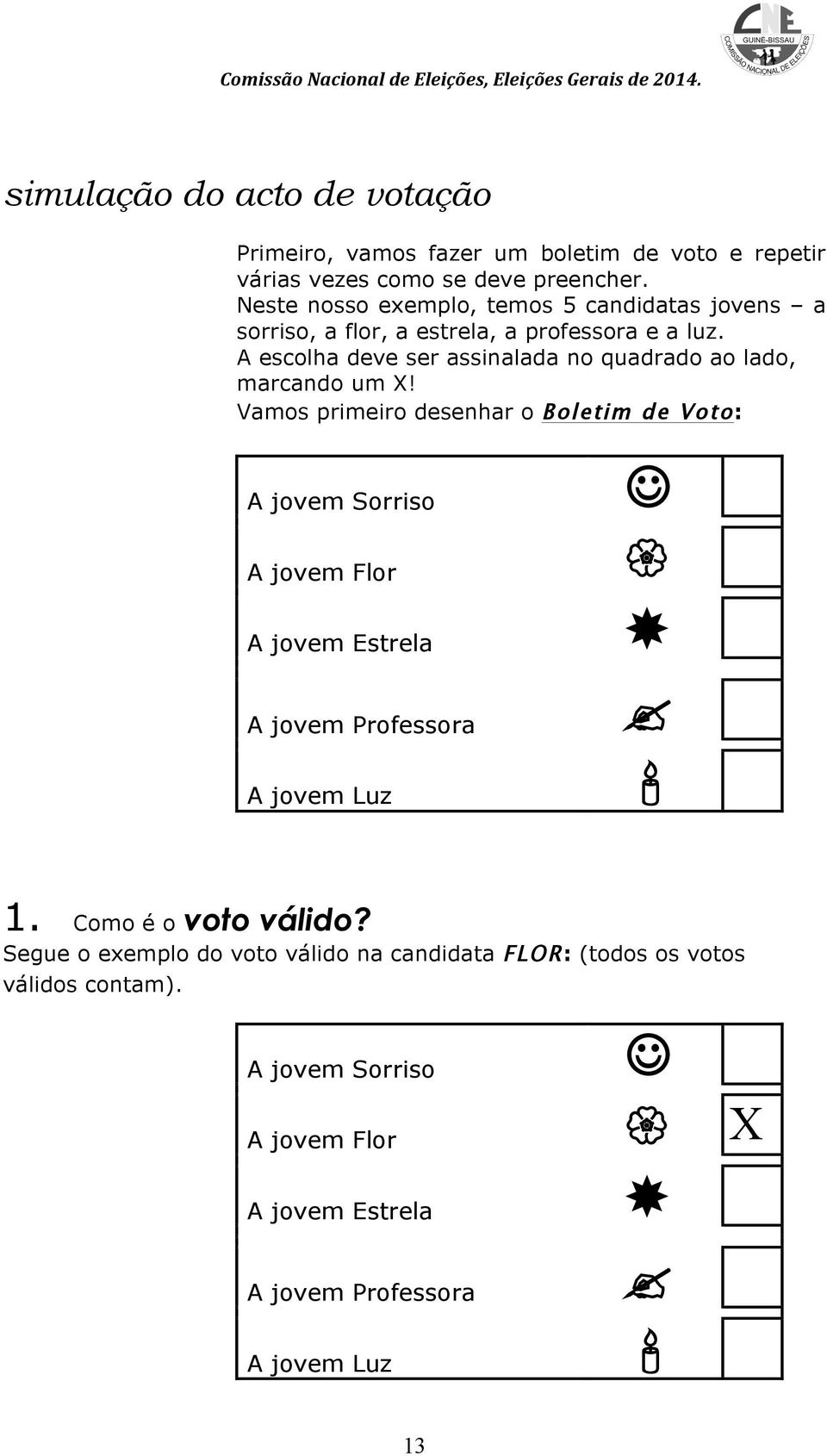 A escolha deve ser assinalada no quadrado ao lado, marcando um X!