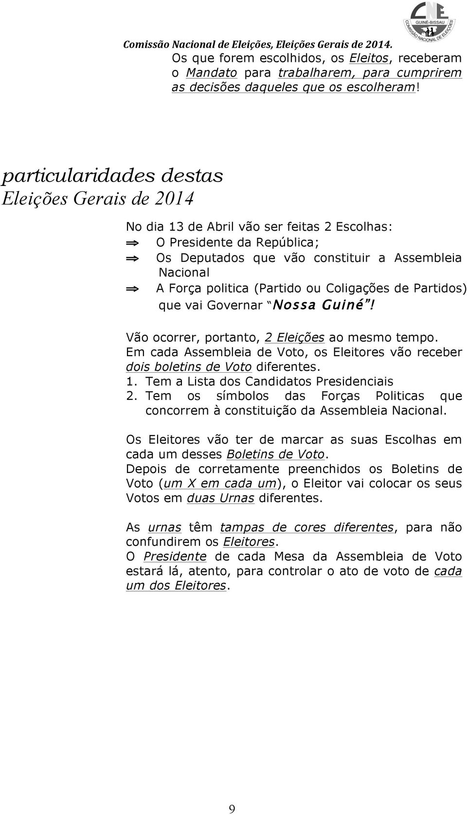 (Partido ou Coligações de Partidos) que vai Governar Nossa Guiné! Vão ocorrer, portanto, 2 Eleições ao mesmo tempo.