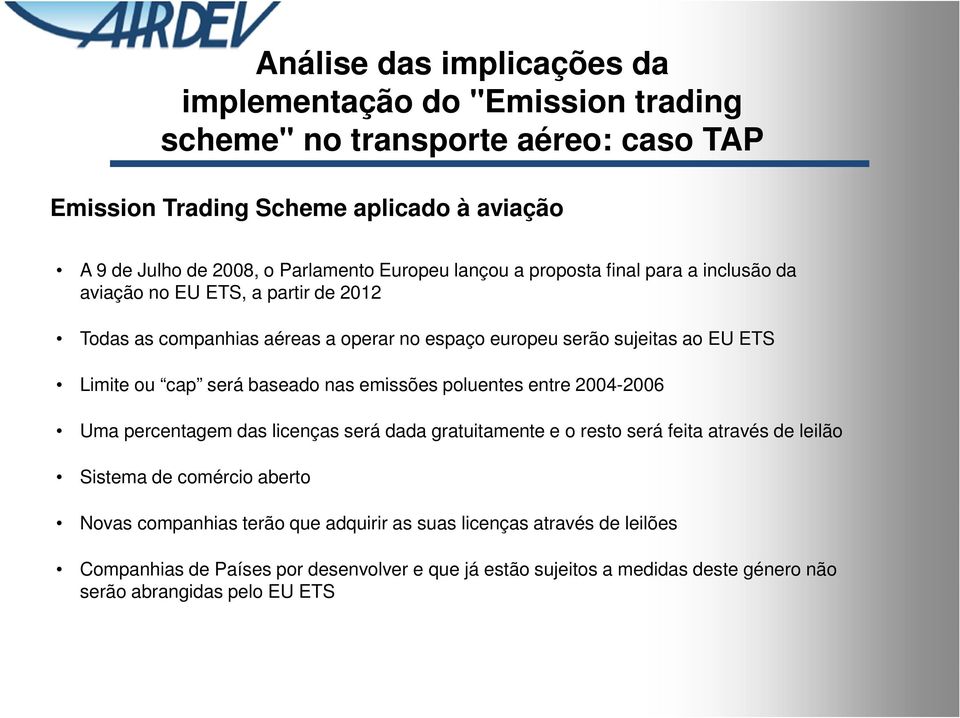 2004-2006 Uma percentagem das licenças será dada gratuitamente e o resto será feita através de leilão Sistema de comércio aberto Novas companhias terão