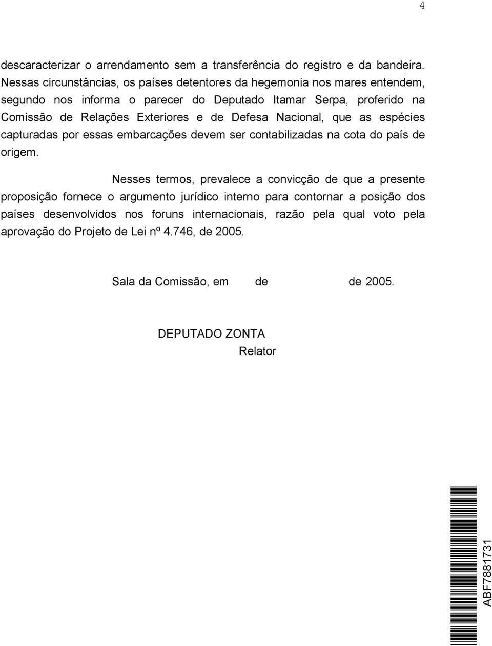 Exteriores e de Defesa Nacional, que as espécies capturadas por essas embarcações devem ser contabilizadas na cota do país de origem.