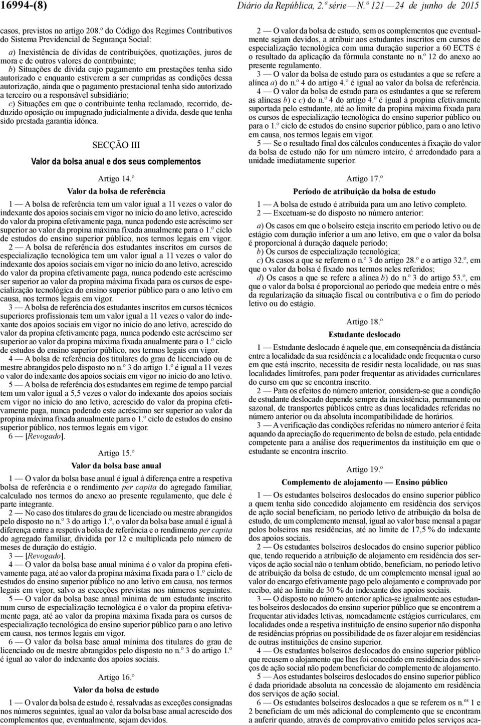 Situações de dívida cujo pagamento em prestações tenha sido autorizado e enquanto estiverem a ser cumpridas as condições dessa autorização, ainda que o pagamento prestacional tenha sido autorizado a