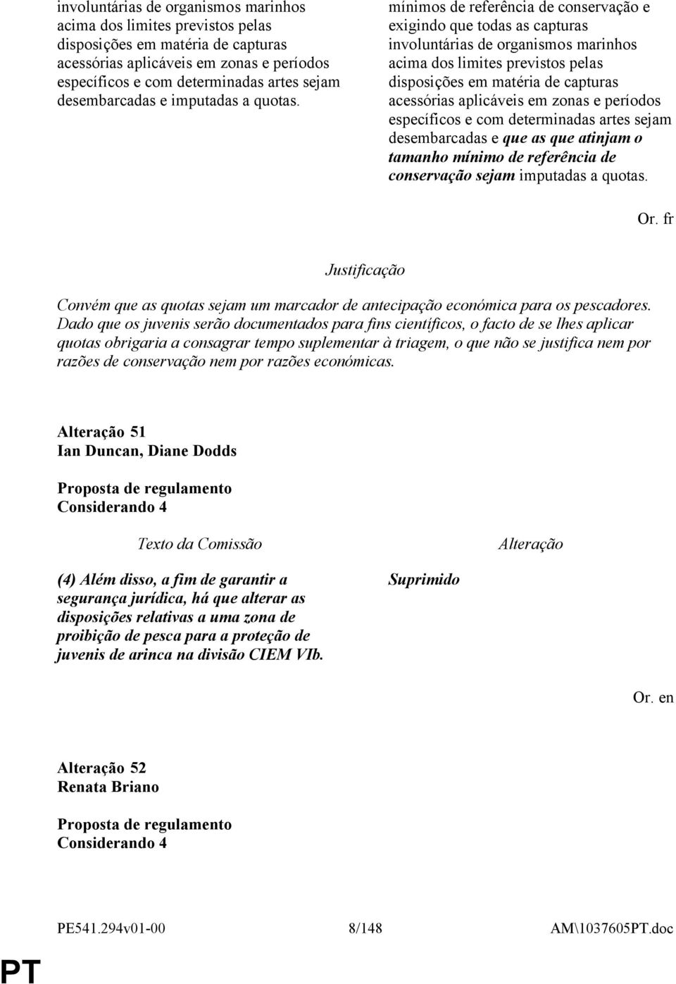 mínimos de referência de conservação e exigindo que todas as capturas  desembarcadas e que as que atinjam o tamanho mínimo de referência de conservação sejam imputadas a quotas. Or.