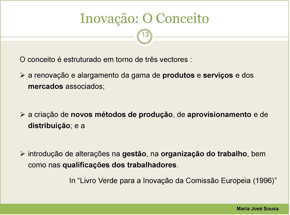 aprovisionamento e de distribuição; e a introdução de alterações na gestão, na organização do