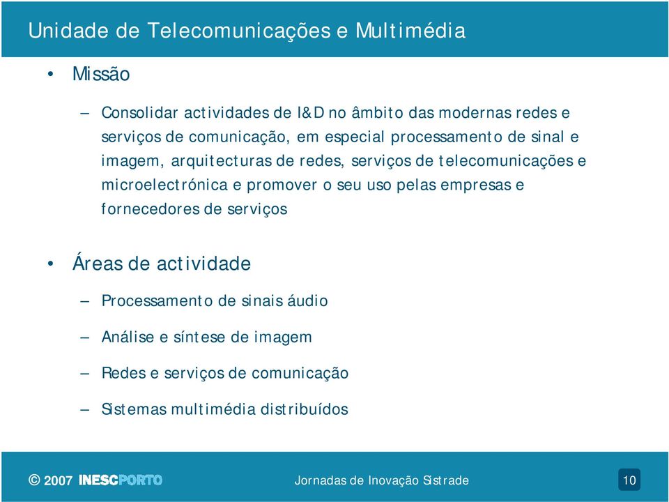 telecomunicações e microelectrónica e promover o seu uso pelas empresas e fornecedores de serviços Áreas de