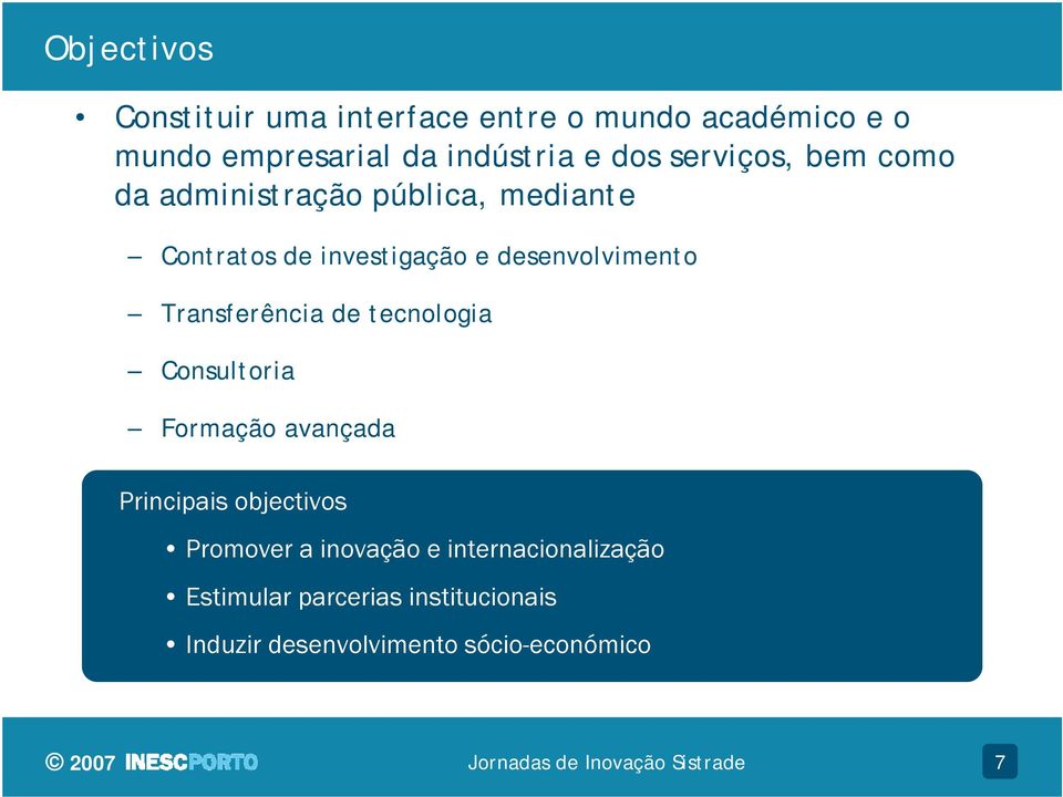 desenvolvimento Transferência de tecnologia Consultoria Formação avançada Principais objectivos