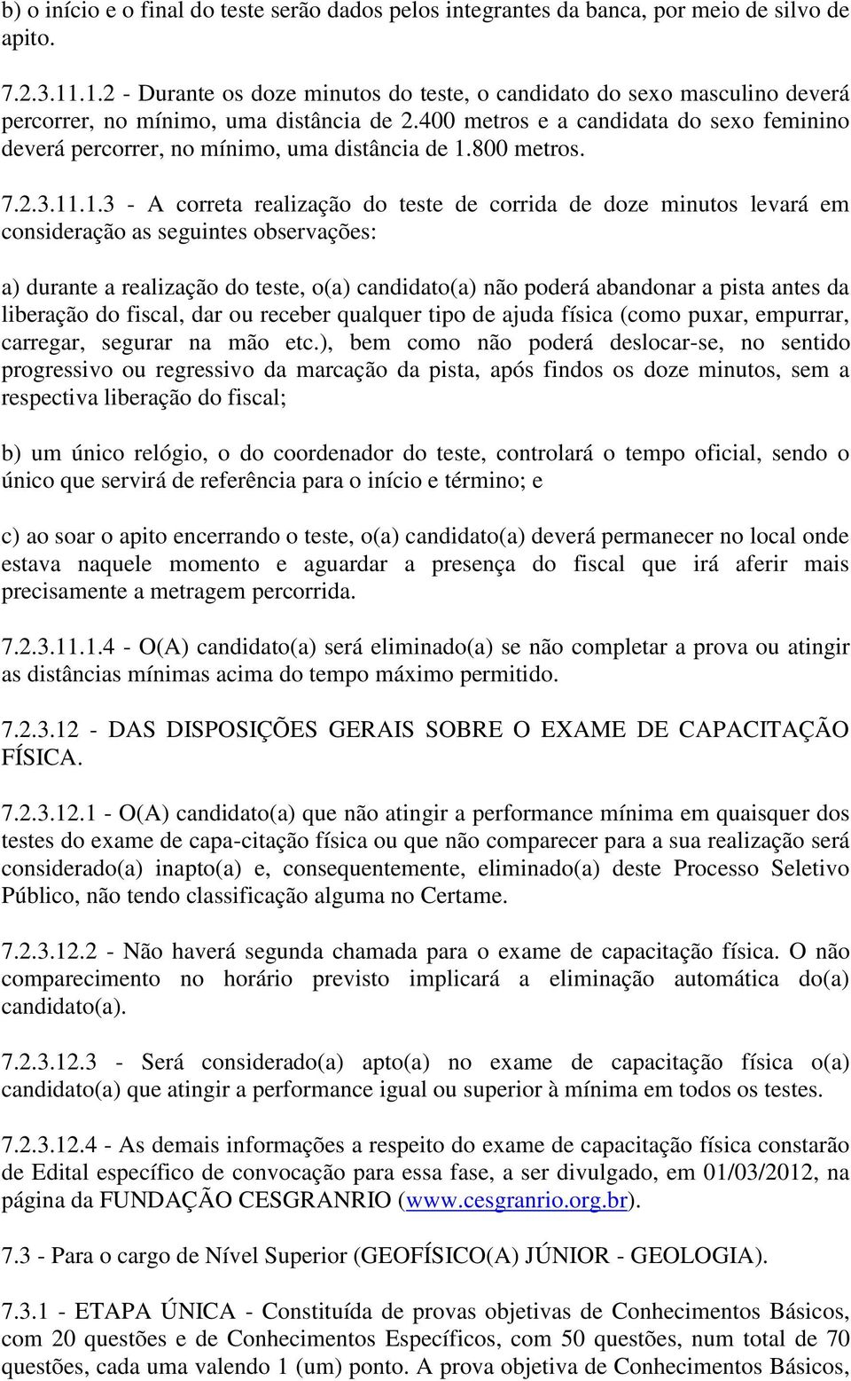 400 metros e a candidata do sexo feminino deverá percorrer, no mínimo, uma distância de 1.