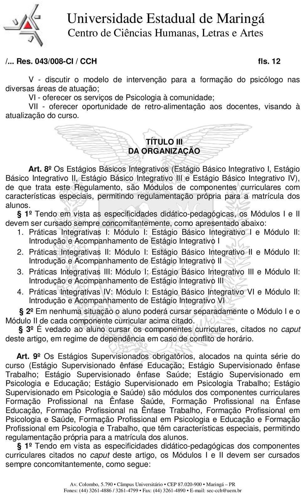 retro-alimentação aos docentes, visando à atualização do curso. TÍTULO III DA ORGANIZAÇÃO Art.