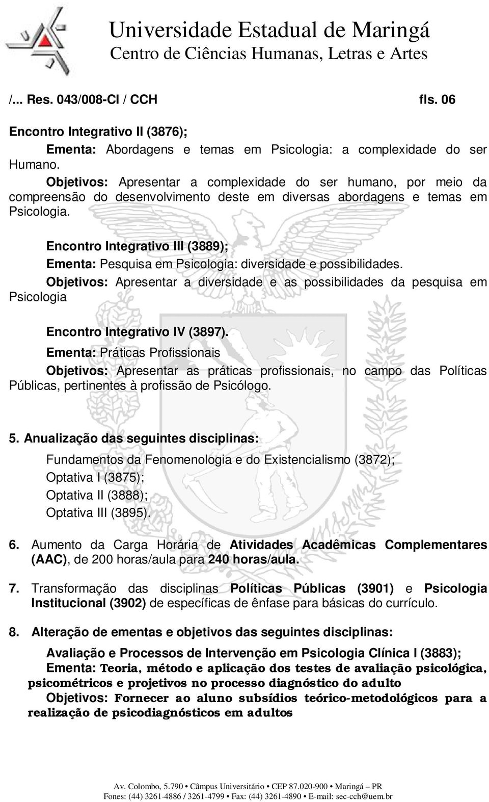 Encontro Integrativo III (3889); Ementa: Pesquisa em Psicologia: diversidade e possibilidades.