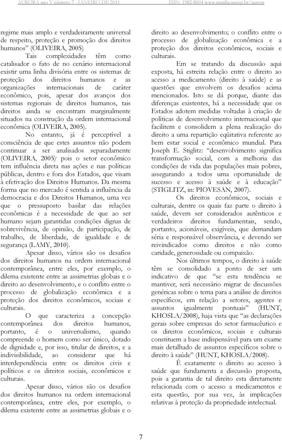 direitos ainda se encontram marginalmente situados na construção da ordem internacional econômica (OLIVEIRA, 2005).