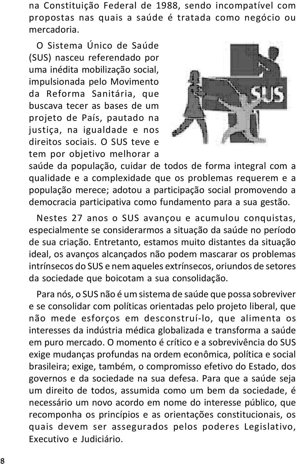 justiça, na igualdade e nos direitos sociais.