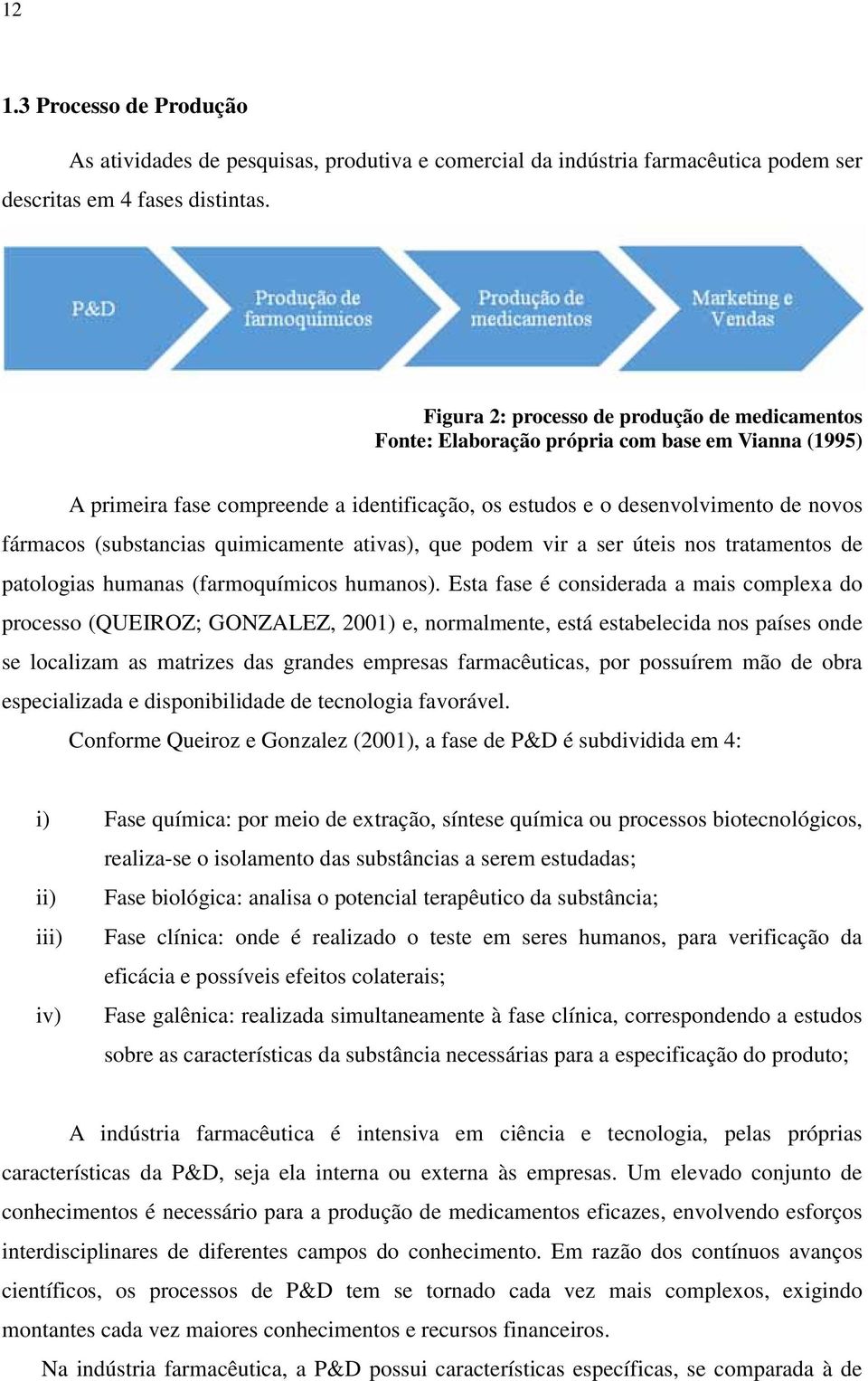 (substancias quimicamente ativas), que podem vir a ser úteis nos tratamentos de patologias humanas (farmoquímicos humanos).