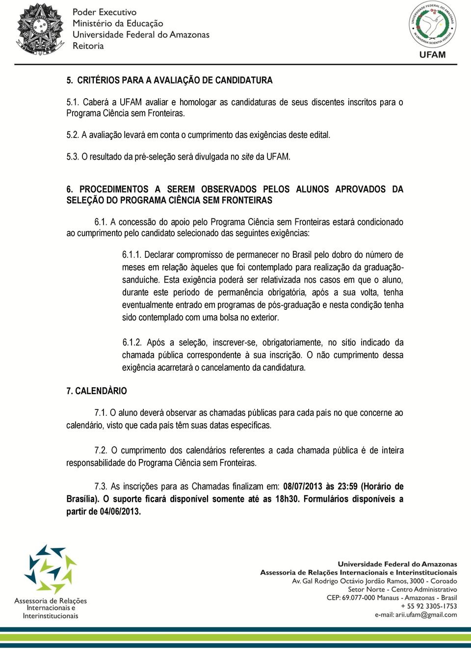 PROCEDIMENTOS A SEREM OBSERVADOS PELOS ALUNOS APROVADOS DA SELEÇÃO DO PROGRAMA CIÊNCIA SEM FRONTEIRAS 6.1.