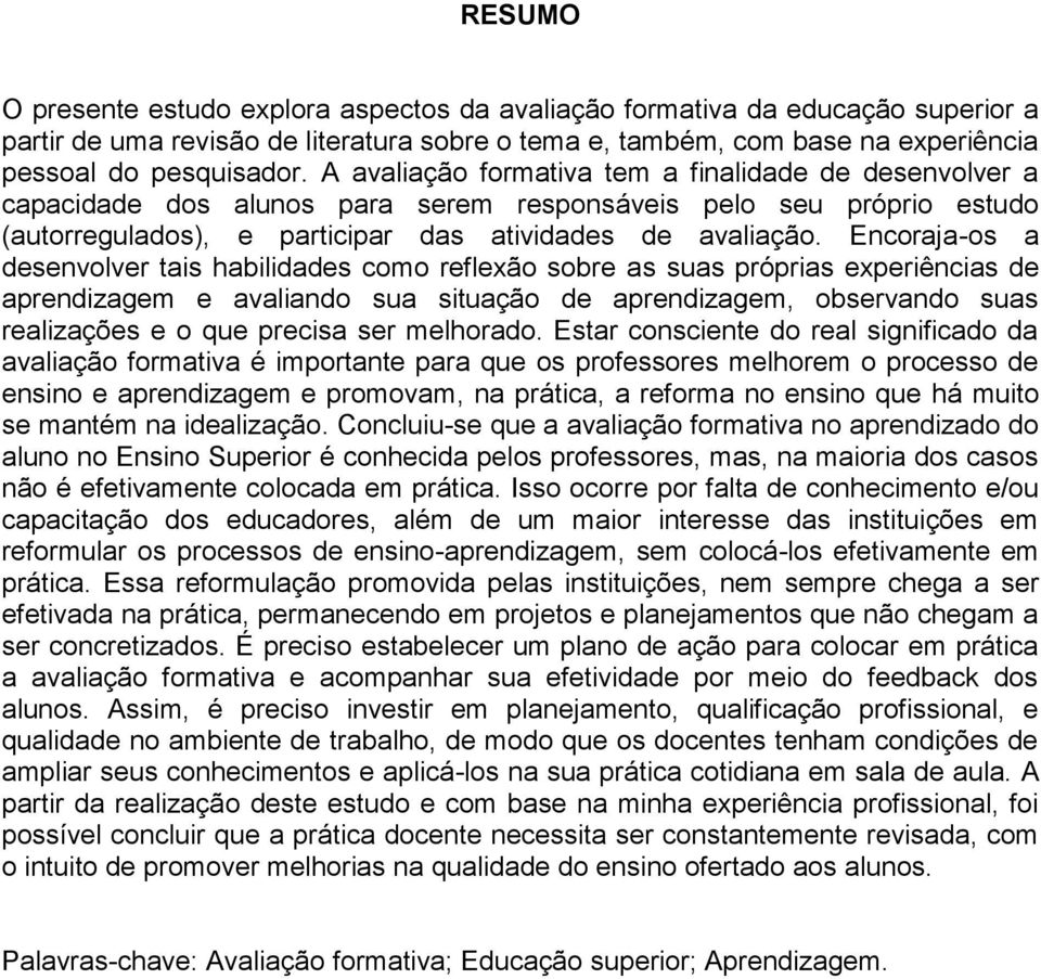 Encoraja-os a desenvolver tais habilidades como reflexão sobre as suas próprias experiências de aprendizagem e avaliando sua situação de aprendizagem, observando suas realizações e o que precisa ser