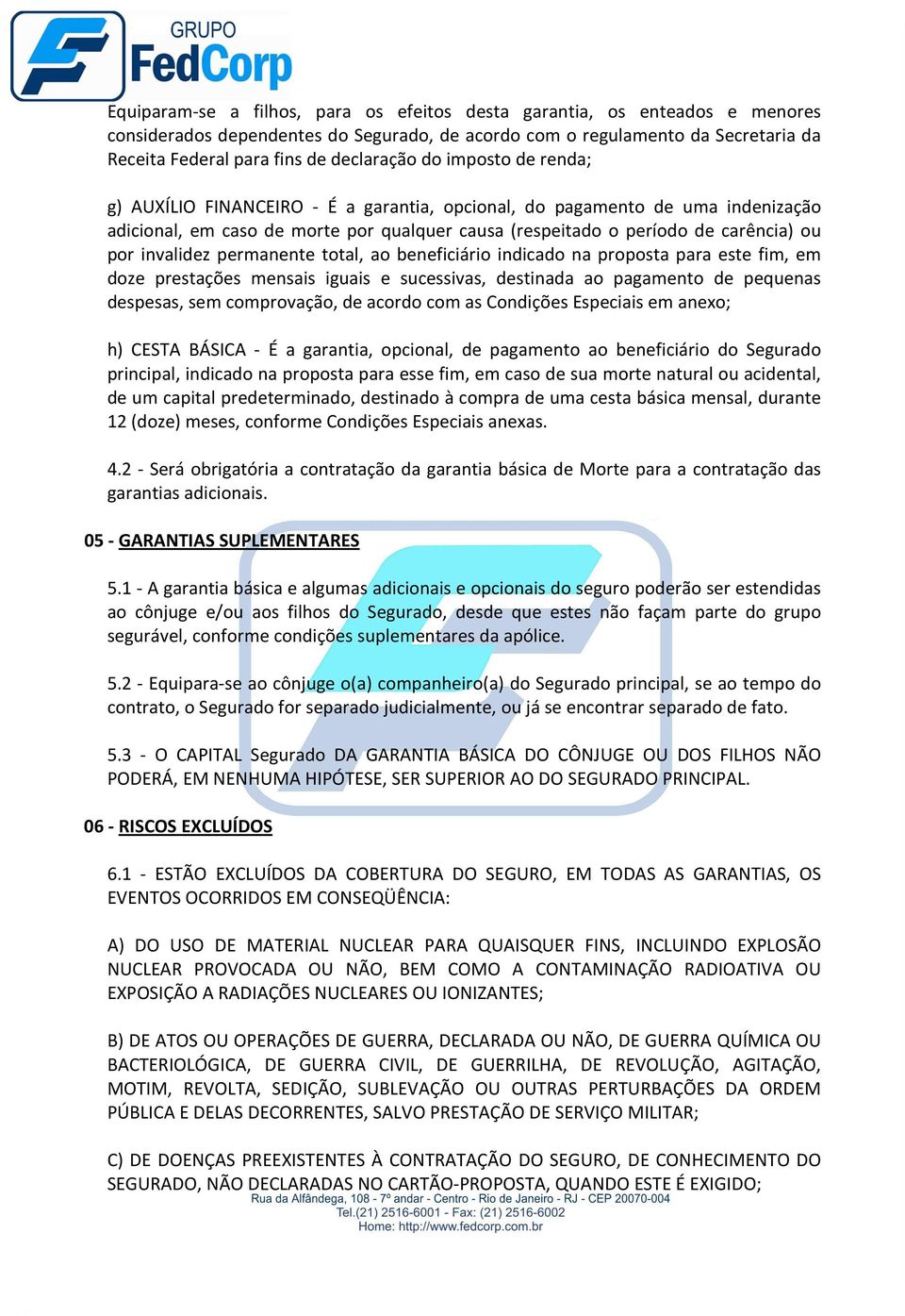 permanente total, ao beneficiário indicado na proposta para este fim, em doze prestações mensais iguais e sucessivas, destinada ao pagamento de pequenas despesas, sem comprovação, de acordo com as