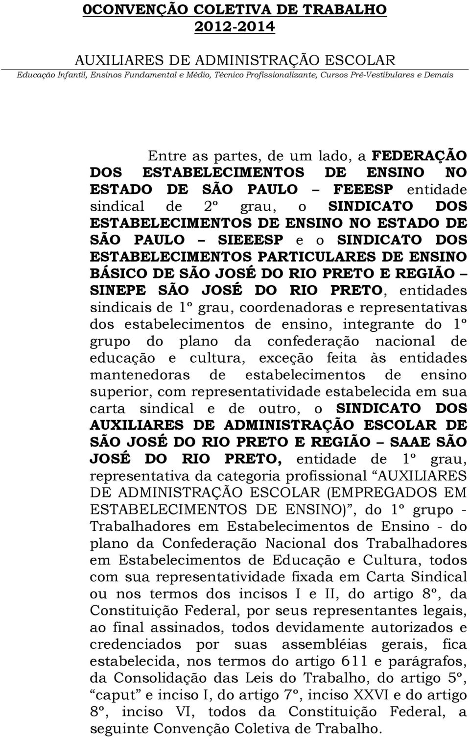 JOSÉ DO RIO PRETO, entidades sindicais de 1º grau, coordenadoras e representativas dos estabelecimentos de ensino, integrante do 1º grupo do plano da confederação nacional de educação e cultura,