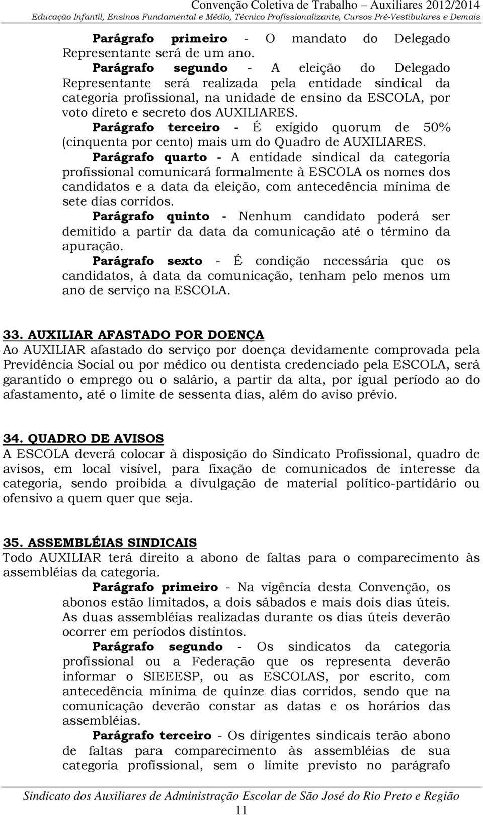 Parágrafo terceiro - É exigido quorum de 50% (cinquenta por cento) mais um do Quadro de AUXILIARES.