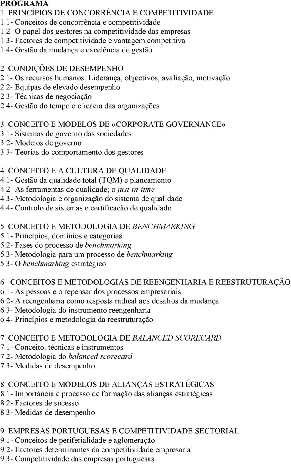 2- Equipas de elevado desempenho 2.3- Técnicas de negociação 2.4- Gestão do tempo e eficácia das organizações 3. CONCEITO E MODELOS DE «CORPORATE GOVERNANCE» 3.1- Sistemas de governo das sociedades 3.