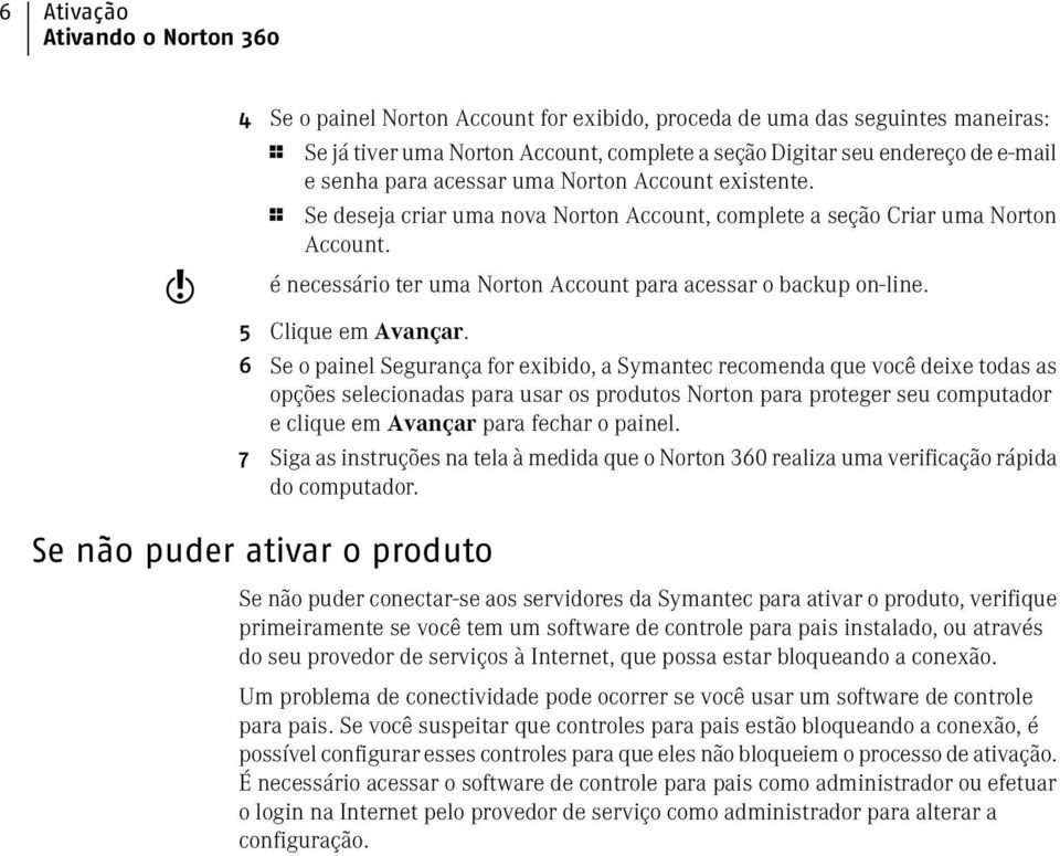 é necessário ter uma Norton Account para acessar o backup on-line. 5 Clique em Avançar.