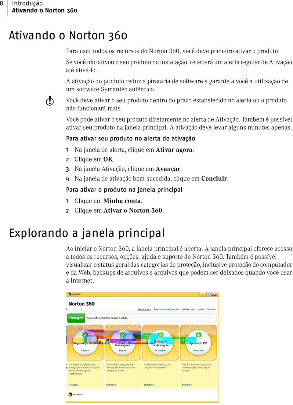 w A ativação do produto reduz a pirataria de software e garante a você a utilização de um software Symantec autêntico.