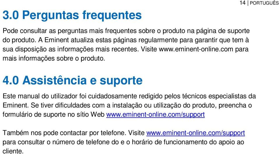 0 Assistência e suporte Este manual do utilizador foi cuidadosamente redigido pelos técnicos especialistas da Eminent.
