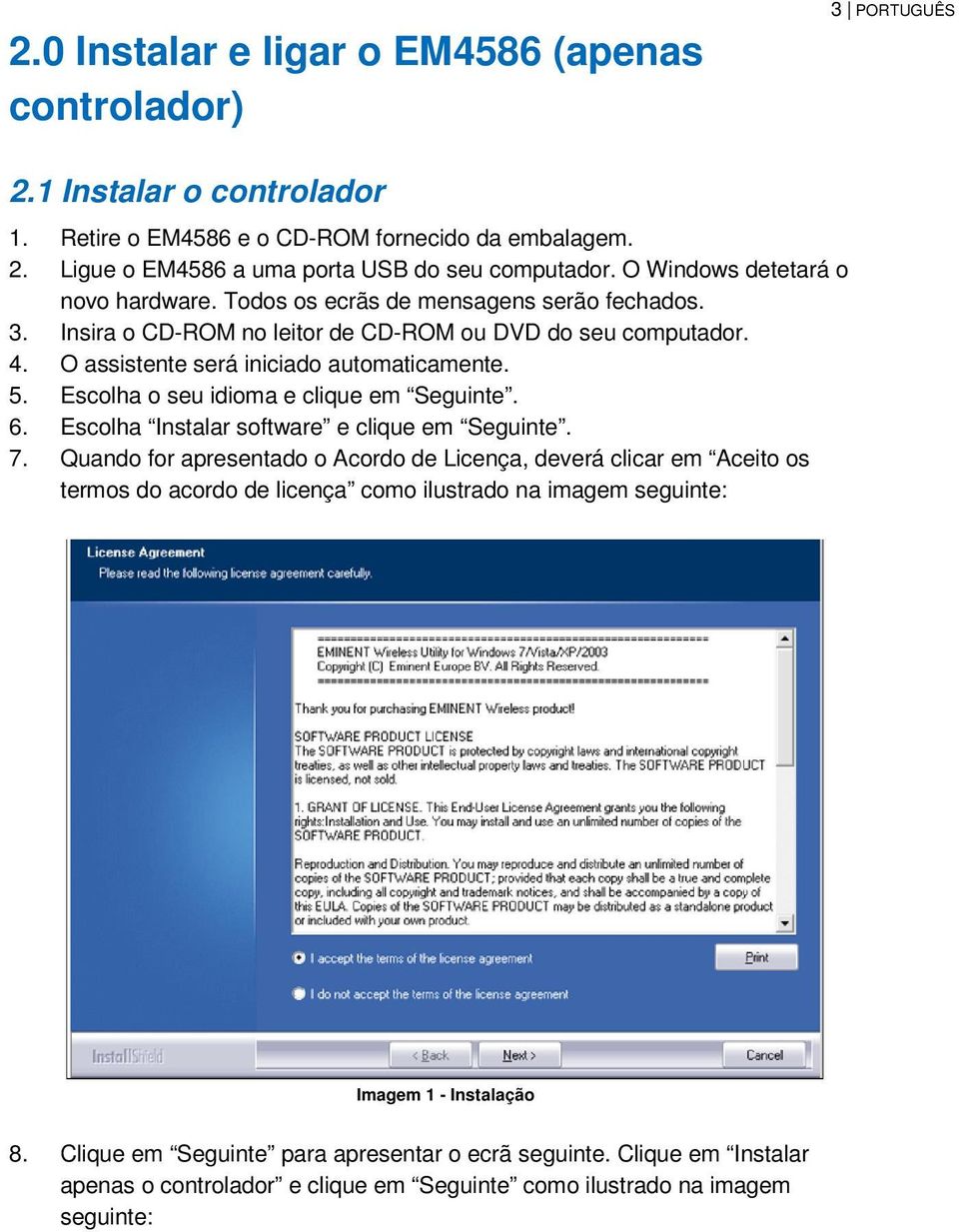 Escolha o seu idioma e clique em Seguinte. 6. Escolha Instalar software e clique em Seguinte. 7.