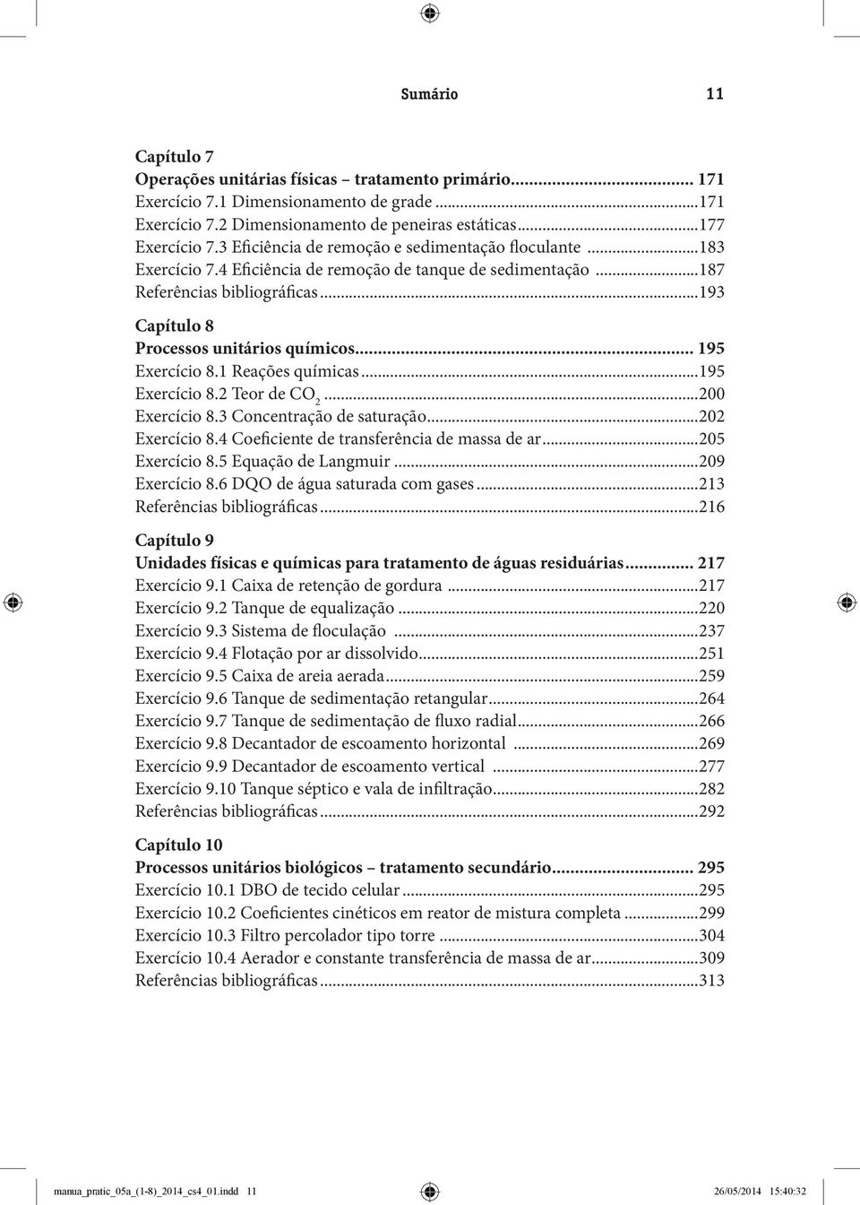 .. 195 Exercício 8.1 Reações químicas...195 Exercício 8.2 Teor de CO 2...200 Exercício 8.3 Concentração de saturação...202 Exercício 8.4 Coeficiente de transferência de massa de ar...205 Exercício 8.