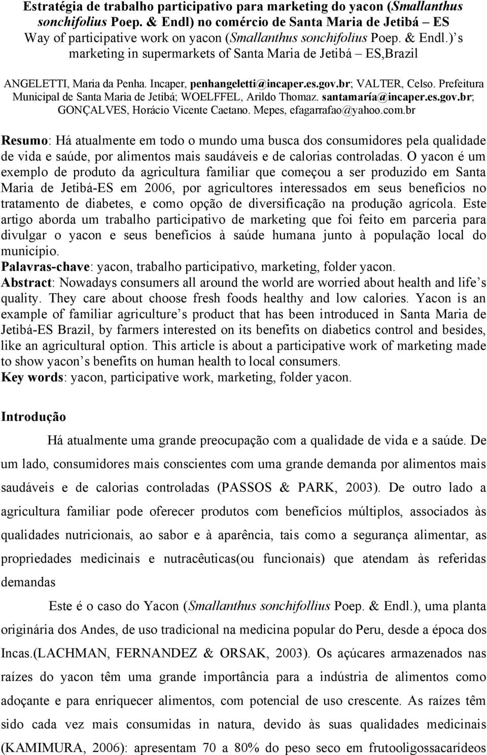 ) s marketing in supermarkets of Santa Maria de Jetibá ES,Brazil ANGELETTI, Maria da Penha. Incaper, penhangeletti@incaper.es.gov.br; VALTER, Celso.