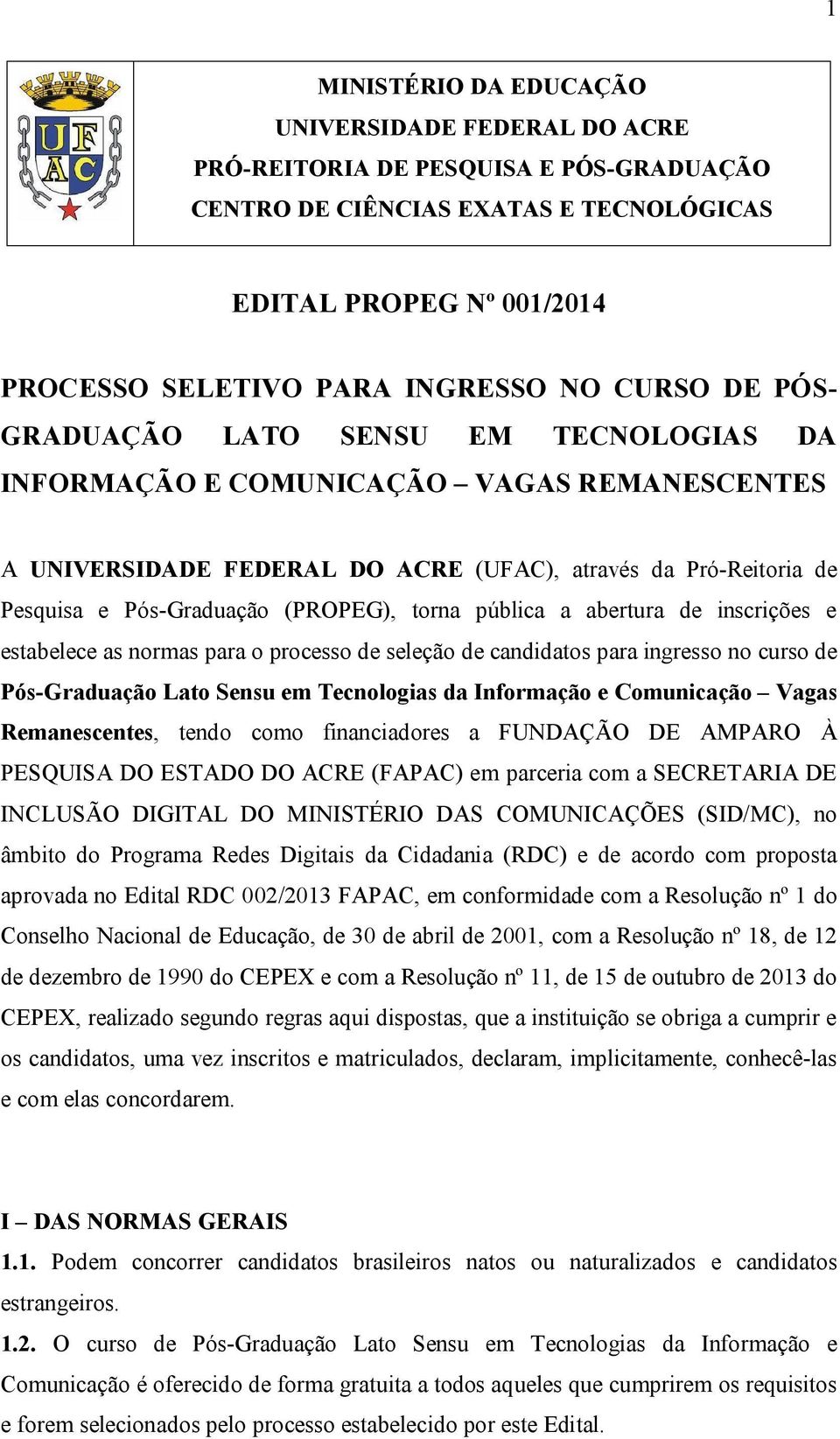 torna pública a abertura de inscrições e estabelece as normas para o processo de seleção de candidatos para ingresso no curso de Pós-Graduação Lato Sensu em Tecnologias da Informação e Comunicação