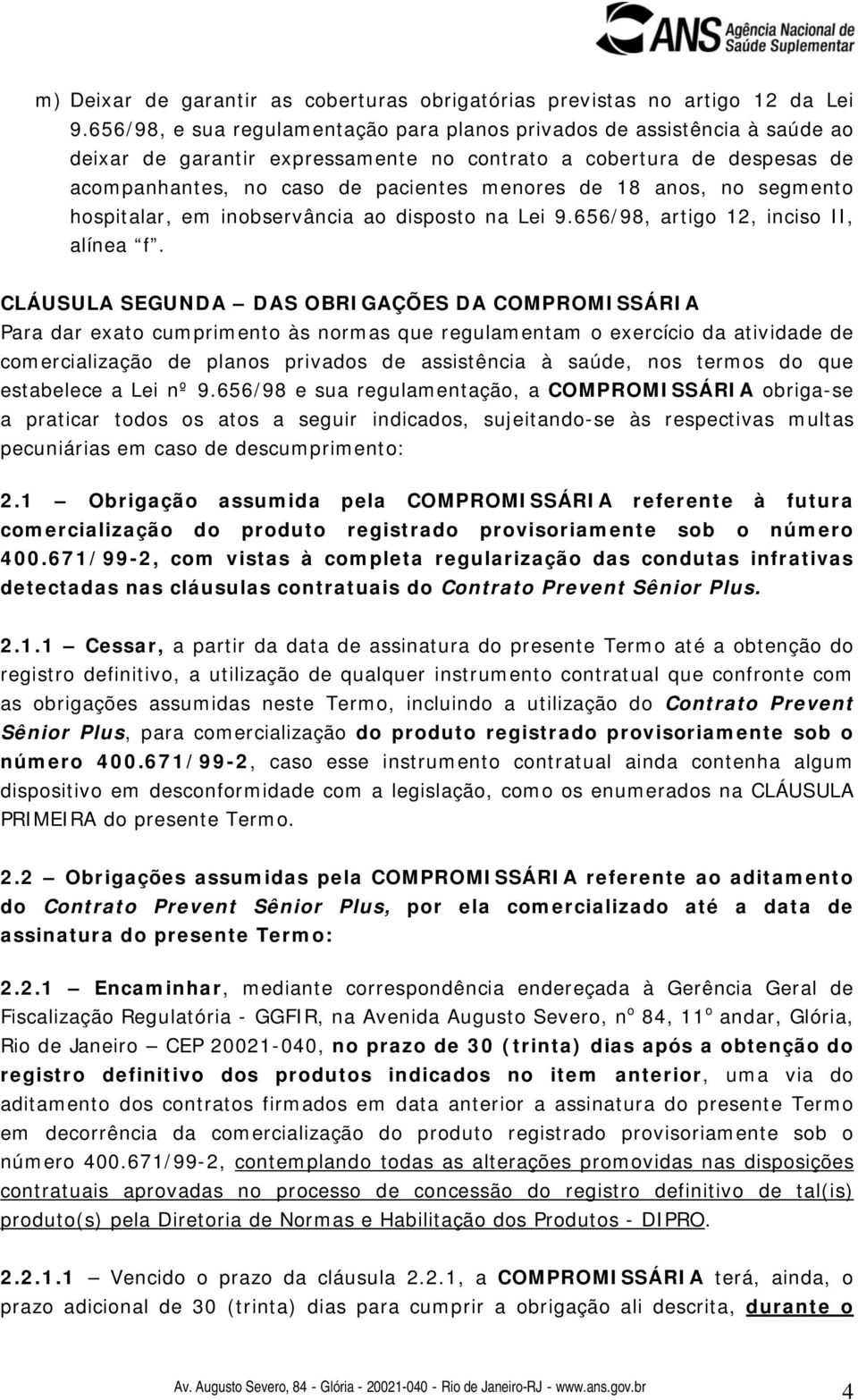 anos, no segmento hospitalar, em inobservância ao disposto na Lei 9.656/98, artigo 12, inciso II, alínea f.