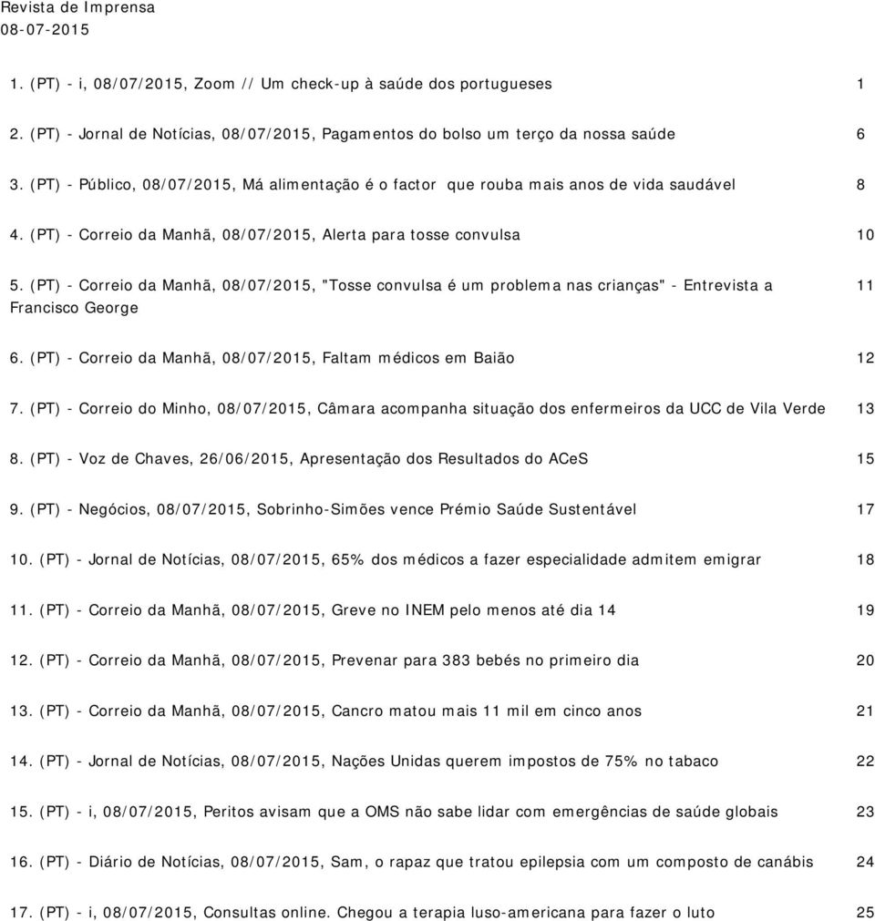 (PT) - Correio da Manhã, 08/07/2015, "Tosse convulsa é um problema nas crianças" - Entrevista a Francisco George 11 6. (PT) - Correio da Manhã, 08/07/2015, Faltam médicos em Baião 12 7.