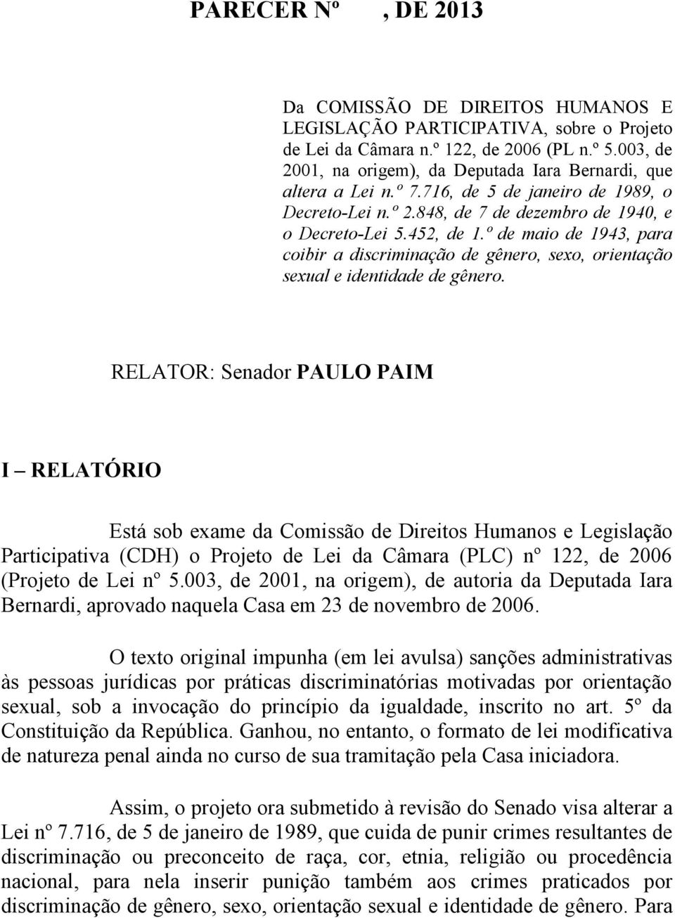 º de maio de 1943, para coibir a discriminação de gênero, sexo, orientação sexual e identidade de gênero.