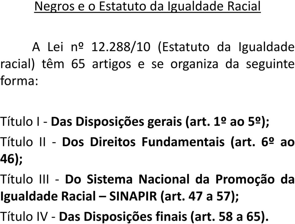 - Das Disposições gerais (art. 1º ao 5º); Título II - Dos Direitos Fundamentais (art.