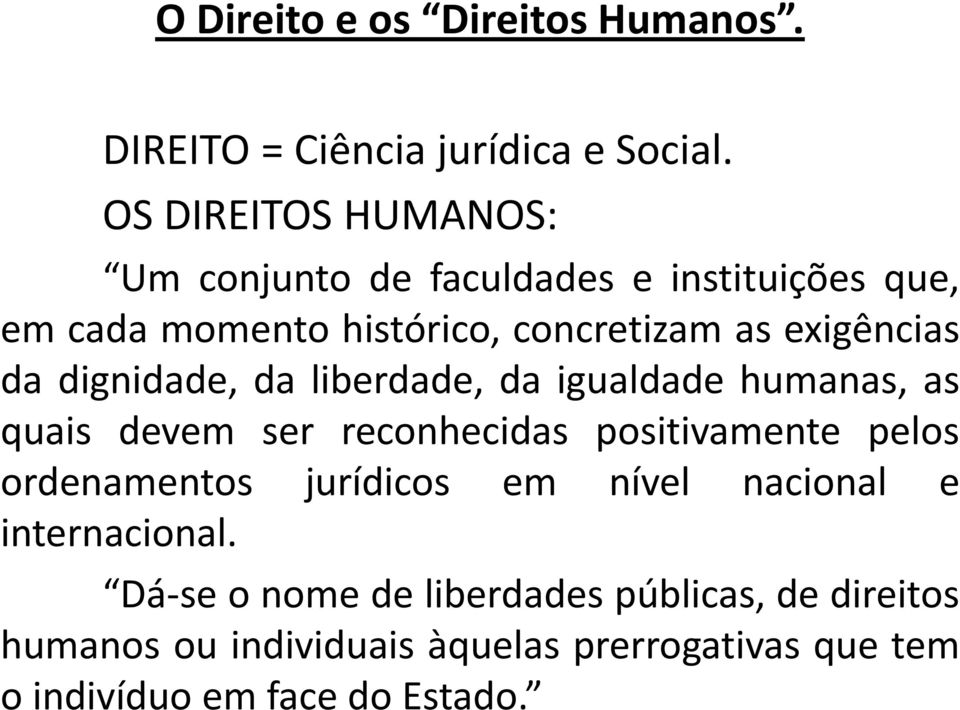 da dignidade, da liberdade, da igualdade humanas, as quais devem ser reconhecidas positivamente pelos ordenamentos