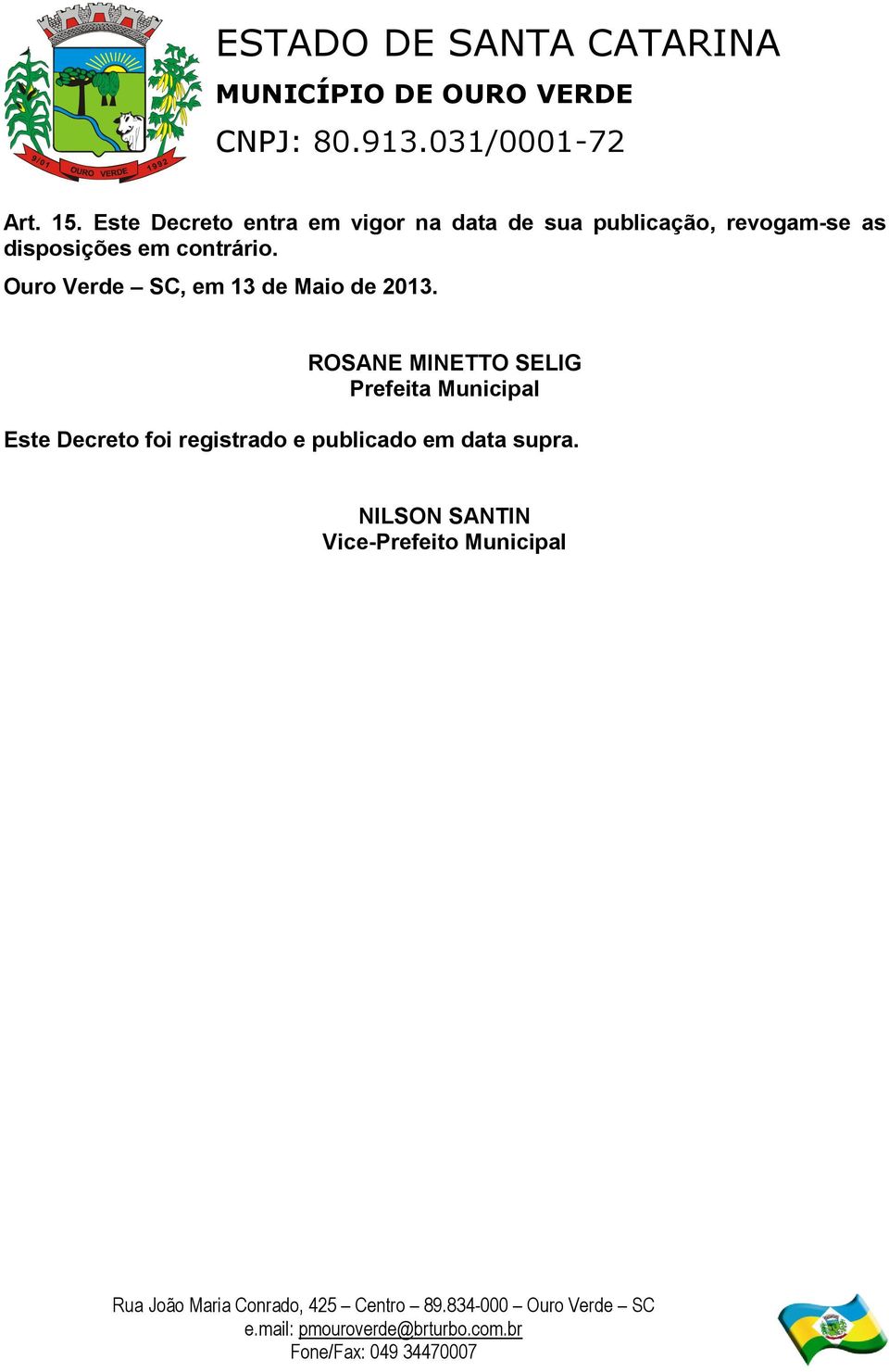 disposições em contrário. Ouro Verde SC, em 13 de Maio de 2013.