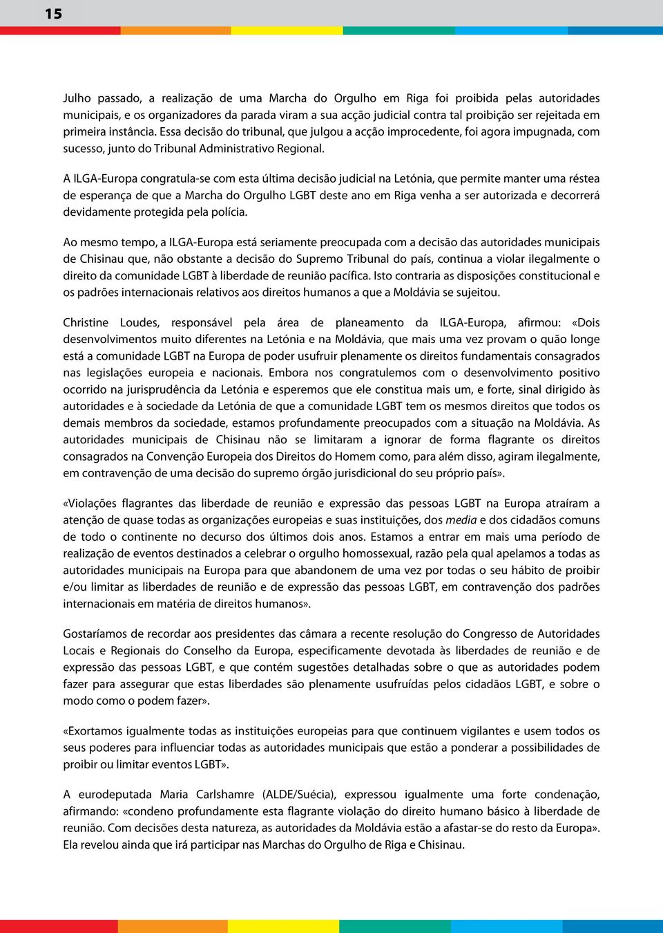 A ILGA-Europa congratula-se com esta última decisão judicial na Letónia, que permite manter uma réstea de esperança de que a Marcha do Orgulho LGBT deste ano em Riga venha a ser autorizada e