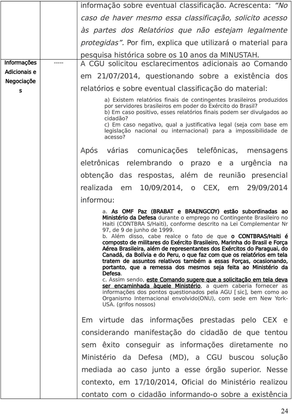 Por fim, explica que utilizará o material para pesquisa histórica sobre os 10 anos da MINUSTAH.