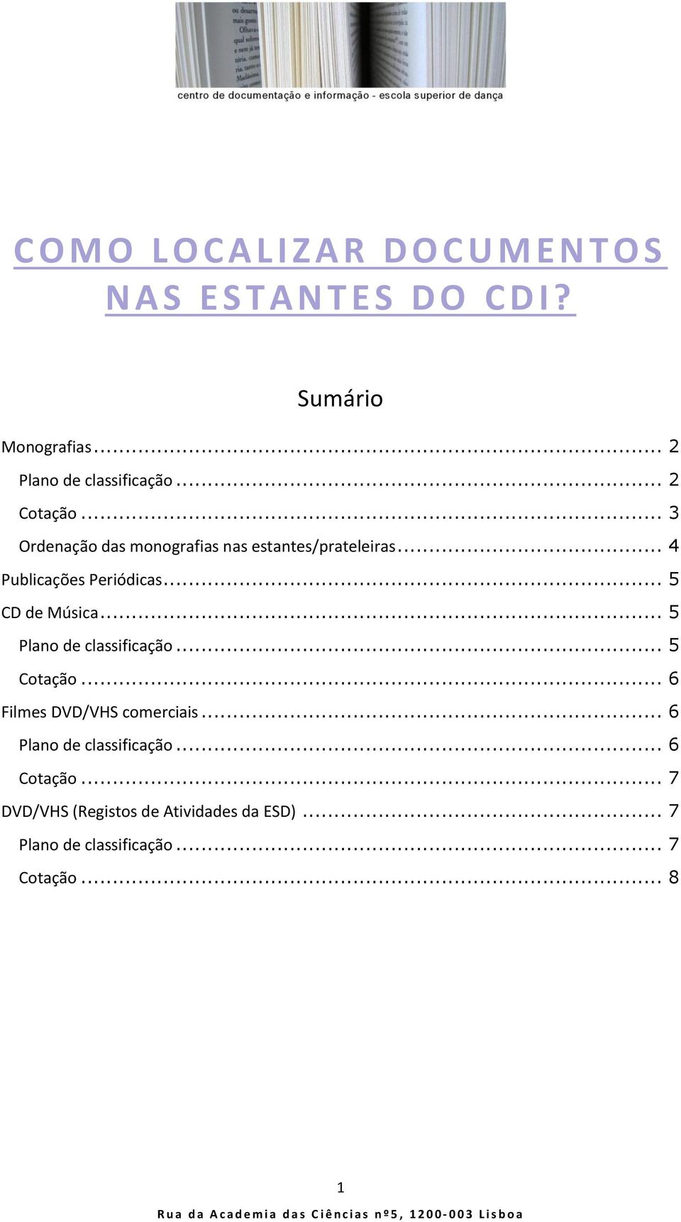 .. 4 Publicações Periódicas... 5 CD de Música... 5 Plano de classificação... 5 Cotação.