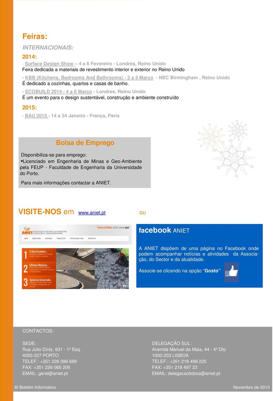 - ECOBUILD 2014-4 a 6 Março - Londres, Reino Unido É um evento para o design sustentável, construção e ambiente construído 2015: - BAU 2015-14 a 24 Janeiro - França, Paris Bolsa de Emprego