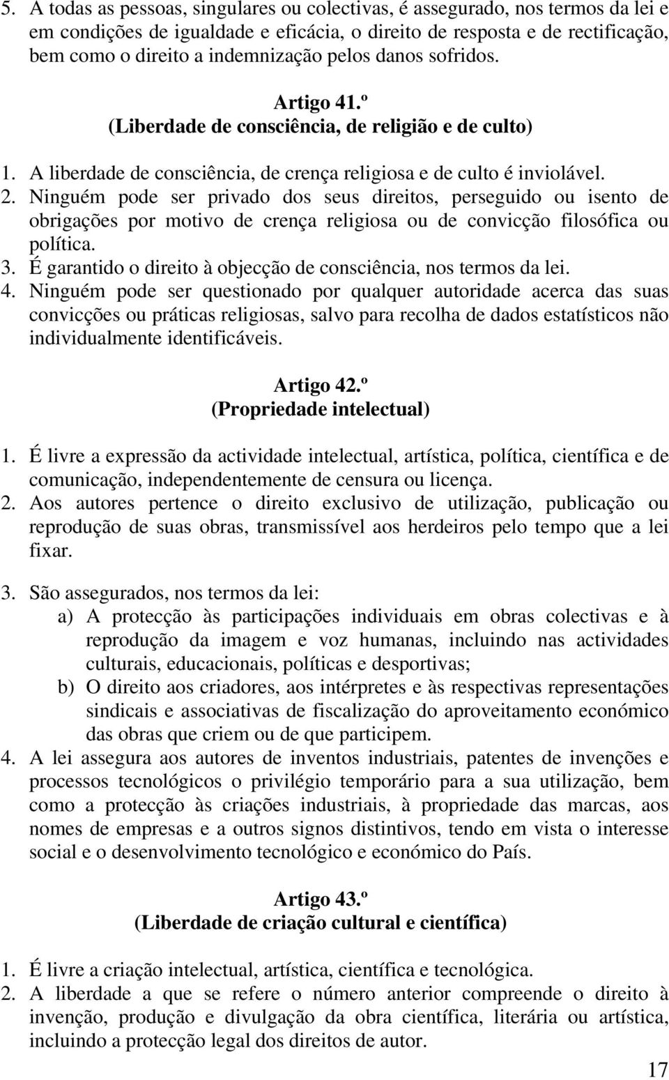 Ninguém pode ser privado dos seus direitos, perseguido ou isento de obrigações por motivo de crença religiosa ou de convicção filosófica ou política. 3.