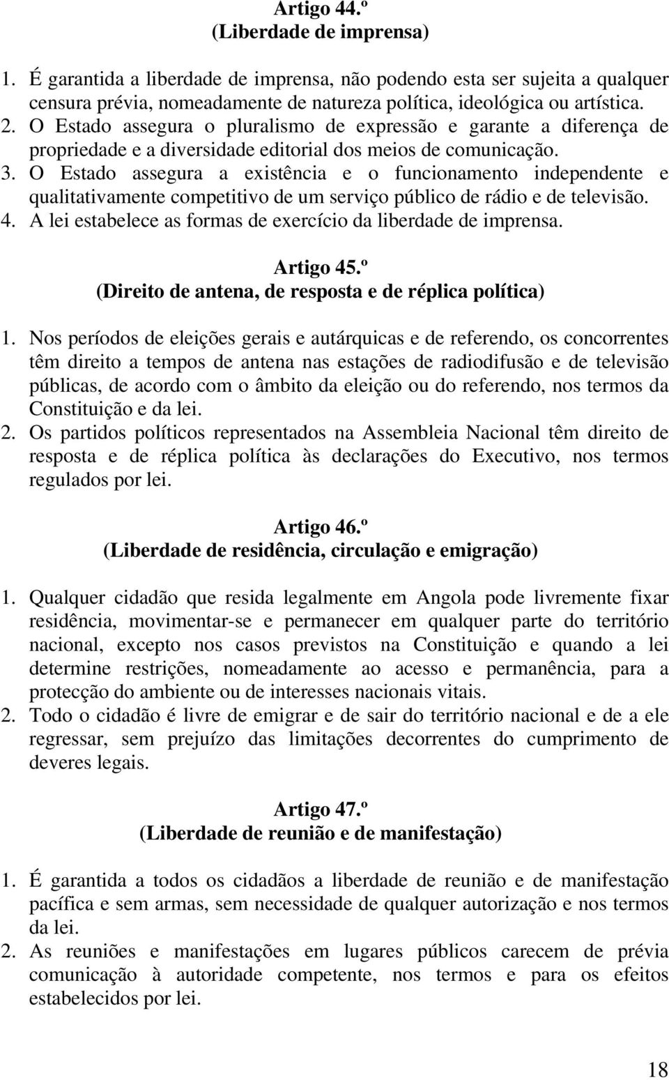 O Estado assegura a existência e o funcionamento independente e qualitativamente competitivo de um serviço público de rádio e de televisão. 4.