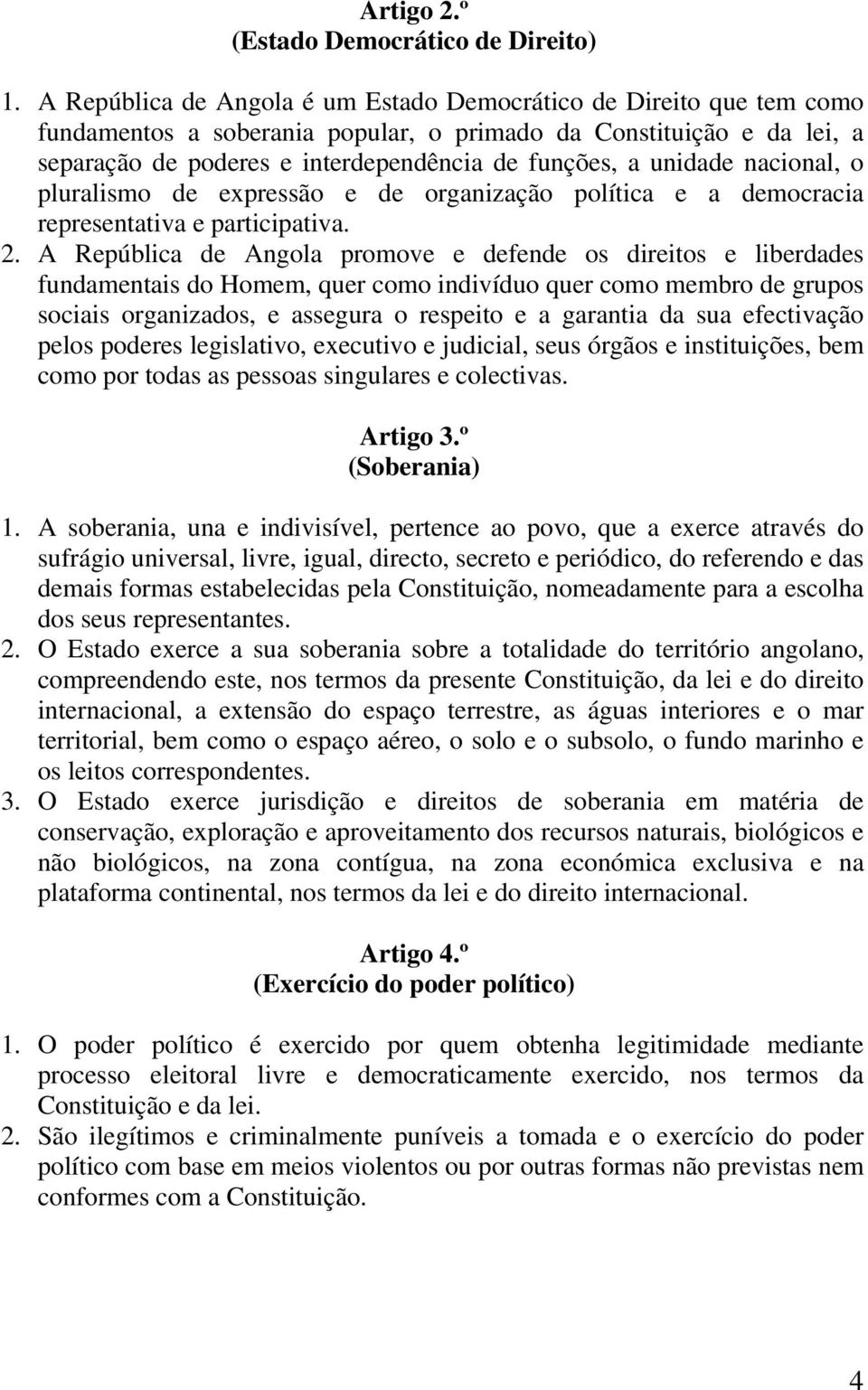 unidade nacional, o pluralismo de expressão e de organização política e a democracia representativa e participativa. 2.