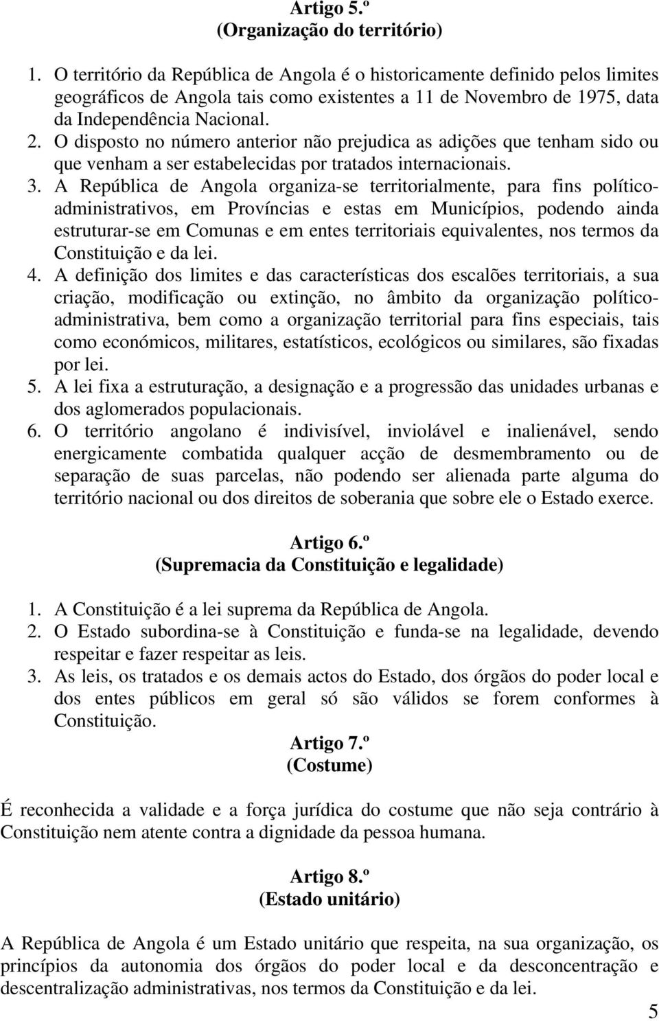 O disposto no número anterior não prejudica as adições que tenham sido ou que venham a ser estabelecidas por tratados internacionais. 3.