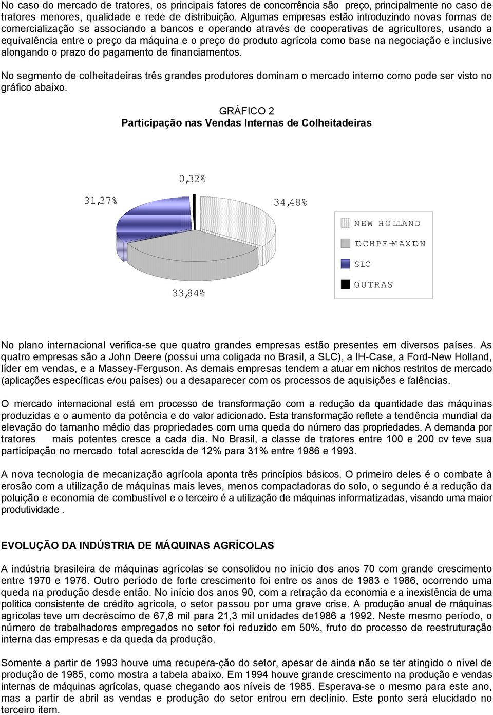 do produto agrícola como base na negociação e inclusive alongando o prazo do pagamento de financiamentos.