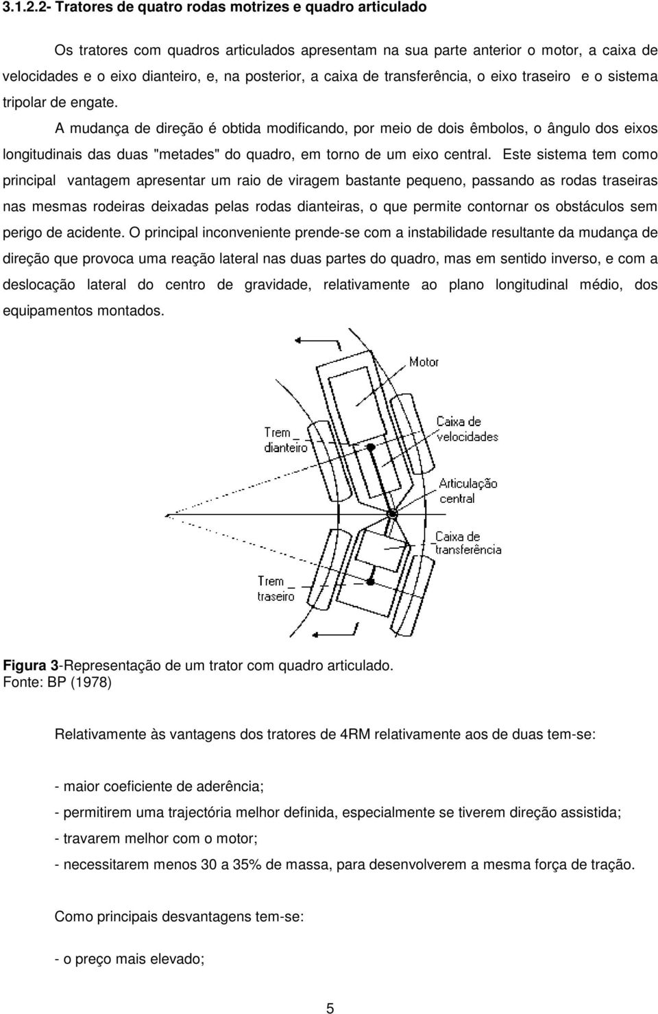 caixa de transferência, o eixo traseiro e o sistema tripolar de engate.