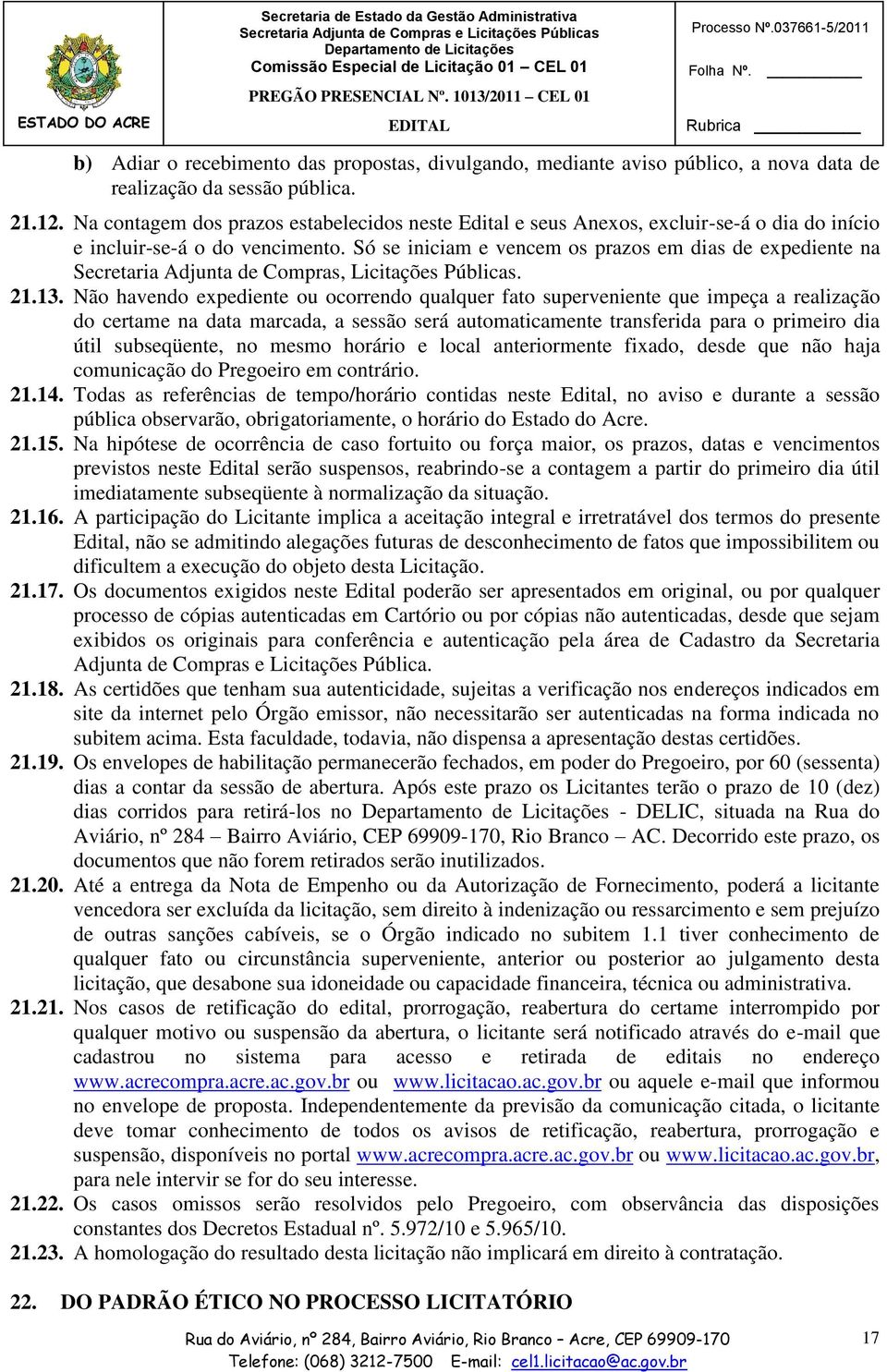 Só se iniciam e vencem os prazos em dias de expediente na Secretaria Adjunta de Compras, Licitações Públicas. 21.13.